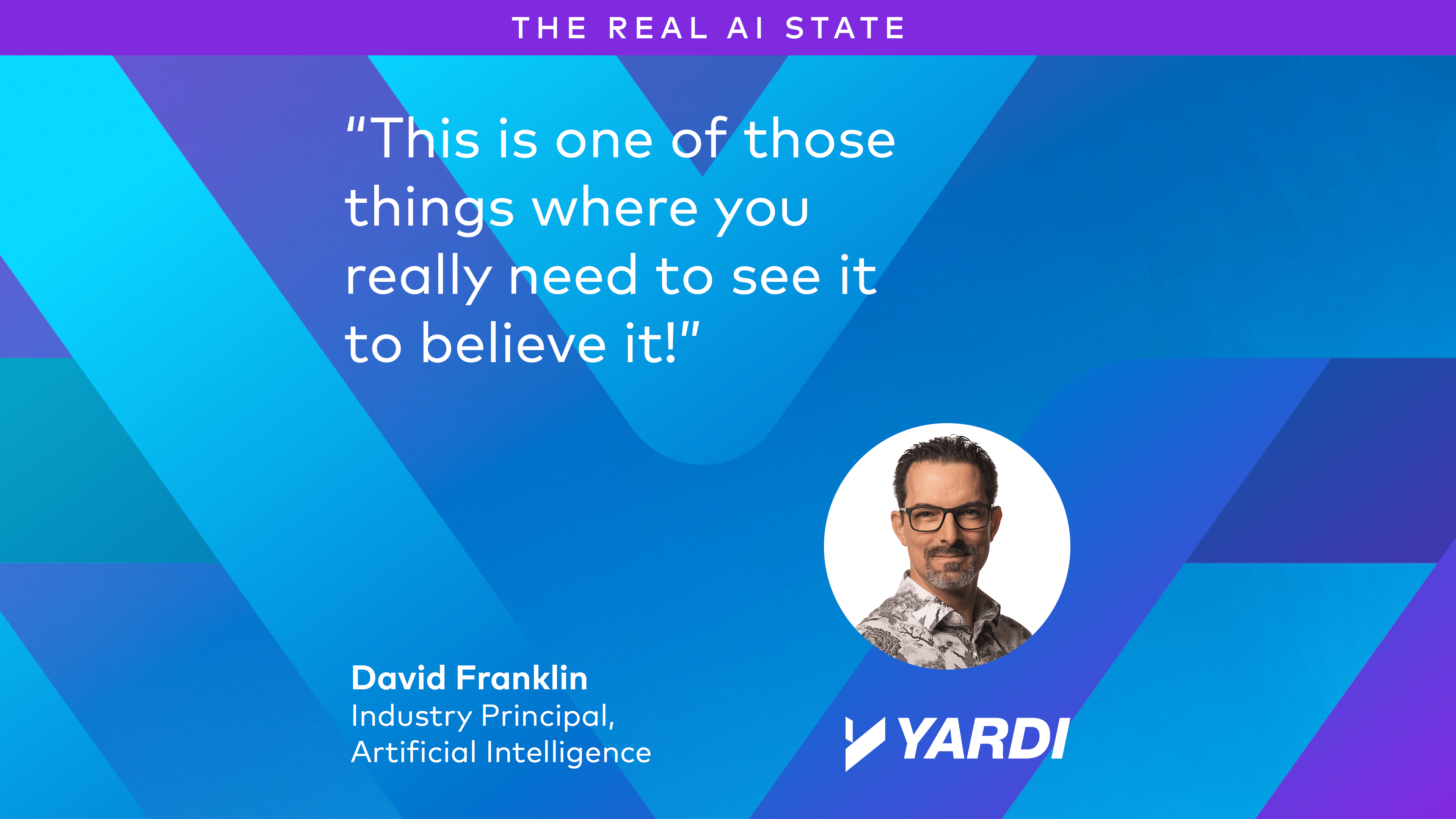David Franklin, Industry Principal, Artificial Intelligence, Yardi: "This is one of those things where you really need to see it to believe it!"