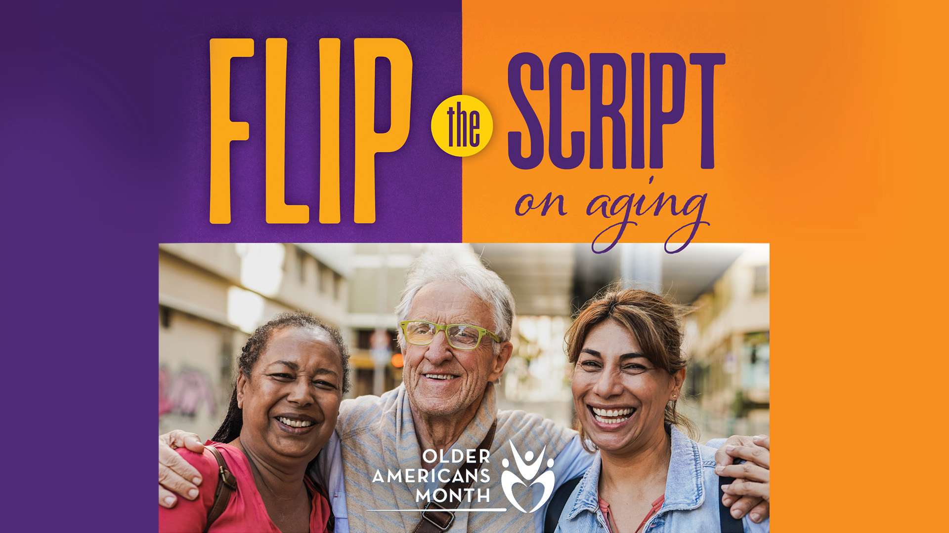 Older Americans Month: Flip the Script on Aging