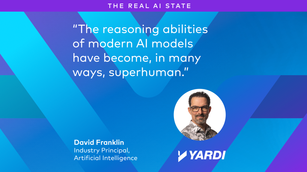 David Franklin, Industry Principal, Artificial Intelligence, Yardi: "The reasoning abilities of modern AI models have become, in many ways, superhuman."