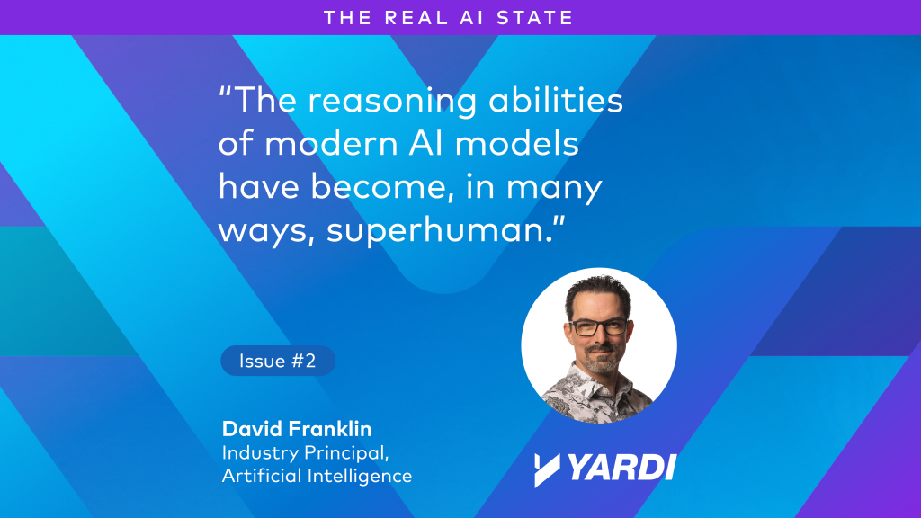David Franklin, Industry Principal, Artificial Intelligence, Yardi: "The reasoning abilities of modern AI models have become, in many ways, superhuman."