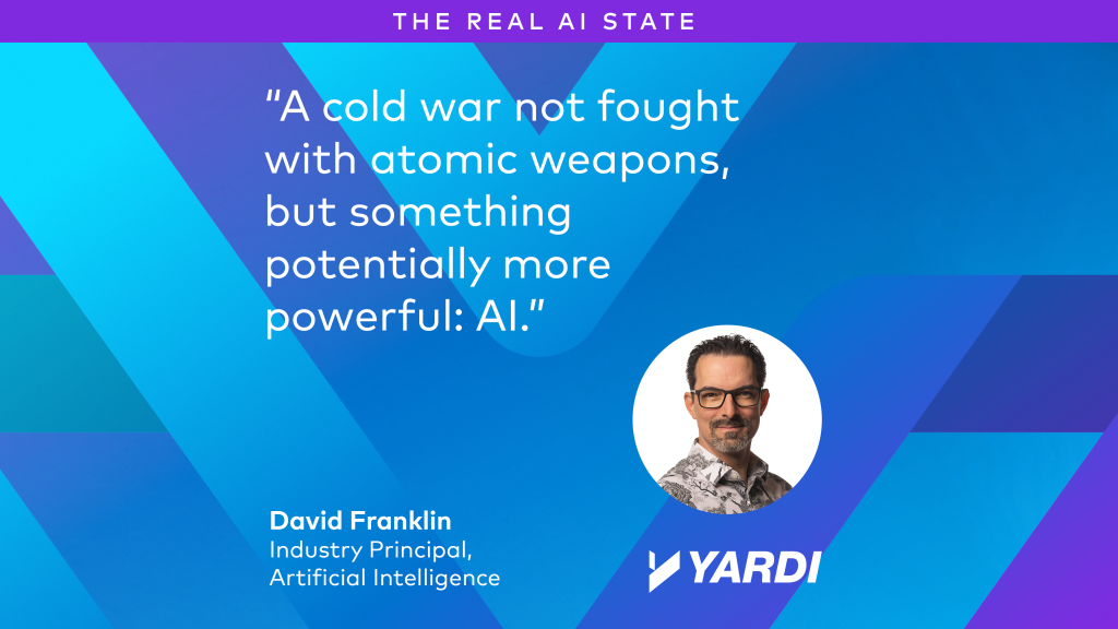 David Frankin, Yardi: "A cold war not fought with atomic weapons, but something potentially more powerful: AI."