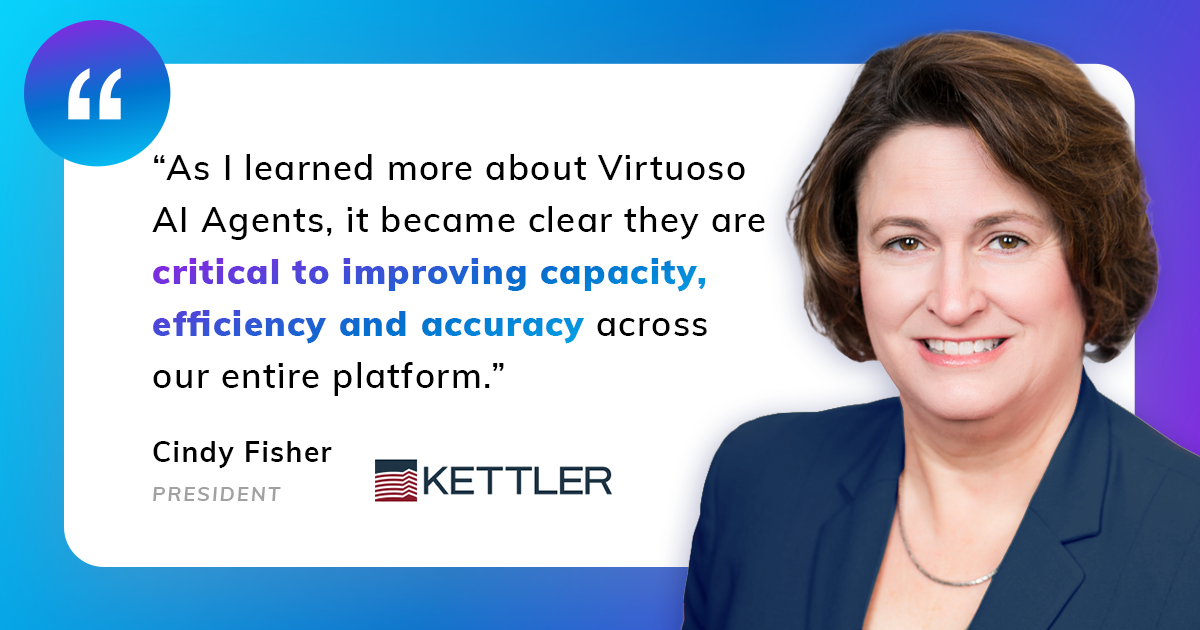 As I learned more about Virtuoso AI Agents, it became clear they are criticial to improving capacity, efficiency and accuracy across our entire platform. Headshot and quote from Cindy Fisher, President, Kettler.