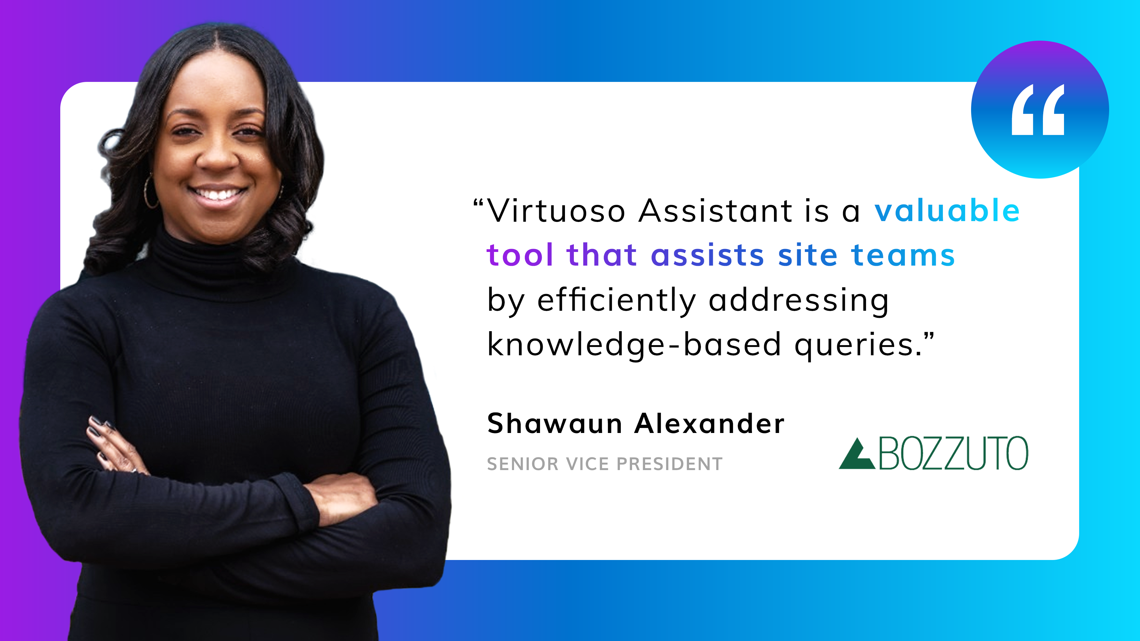 "Virtuoso Assistant is a valuable tool that assists site teams by efficiently addressing knowledge-based queries." Client testimonial with an image of Shawaun Alexander of Bozzuto.