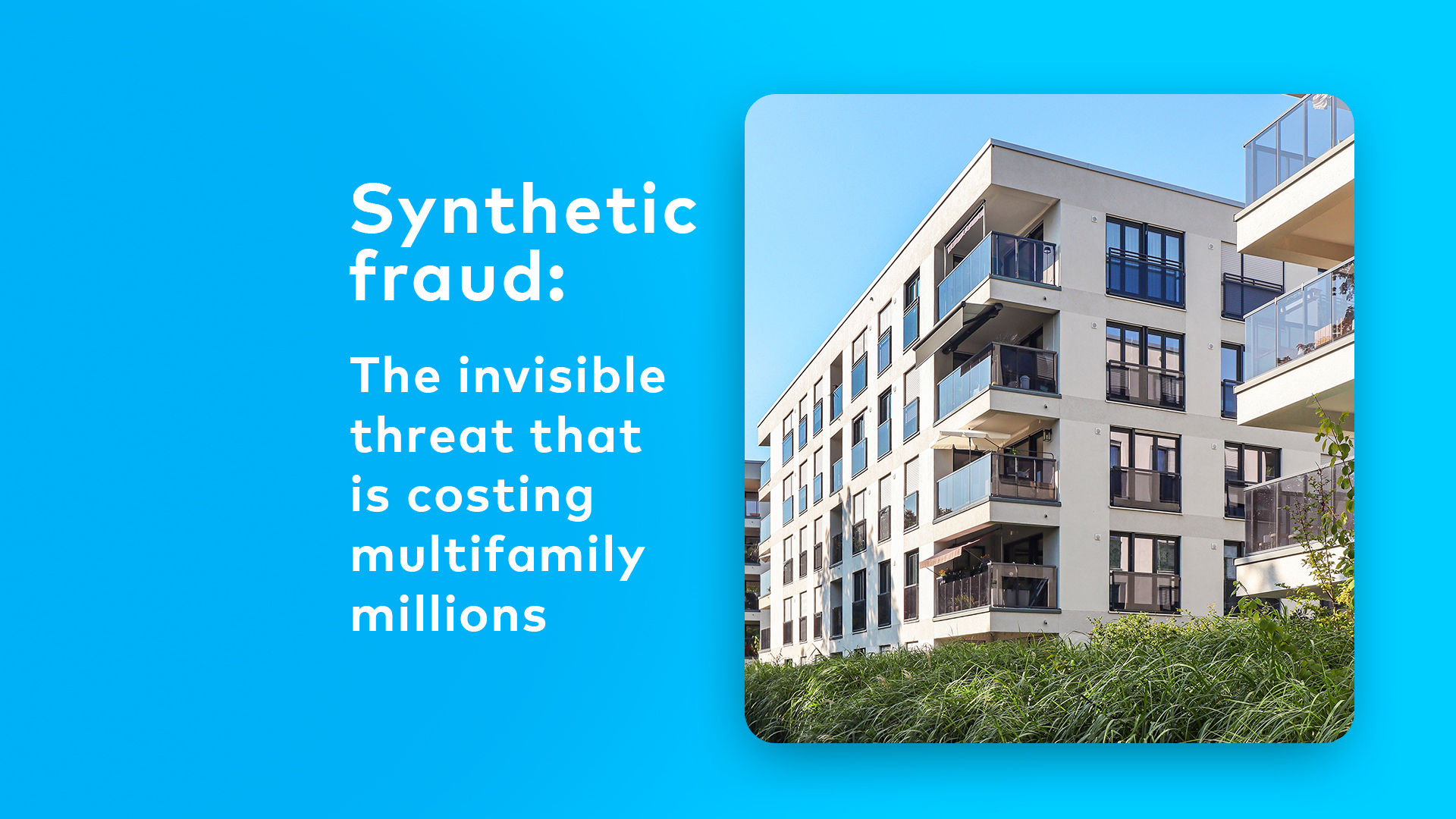 Text with building image: Synthetic fraud: The invisible threat that is costing multifamily millions