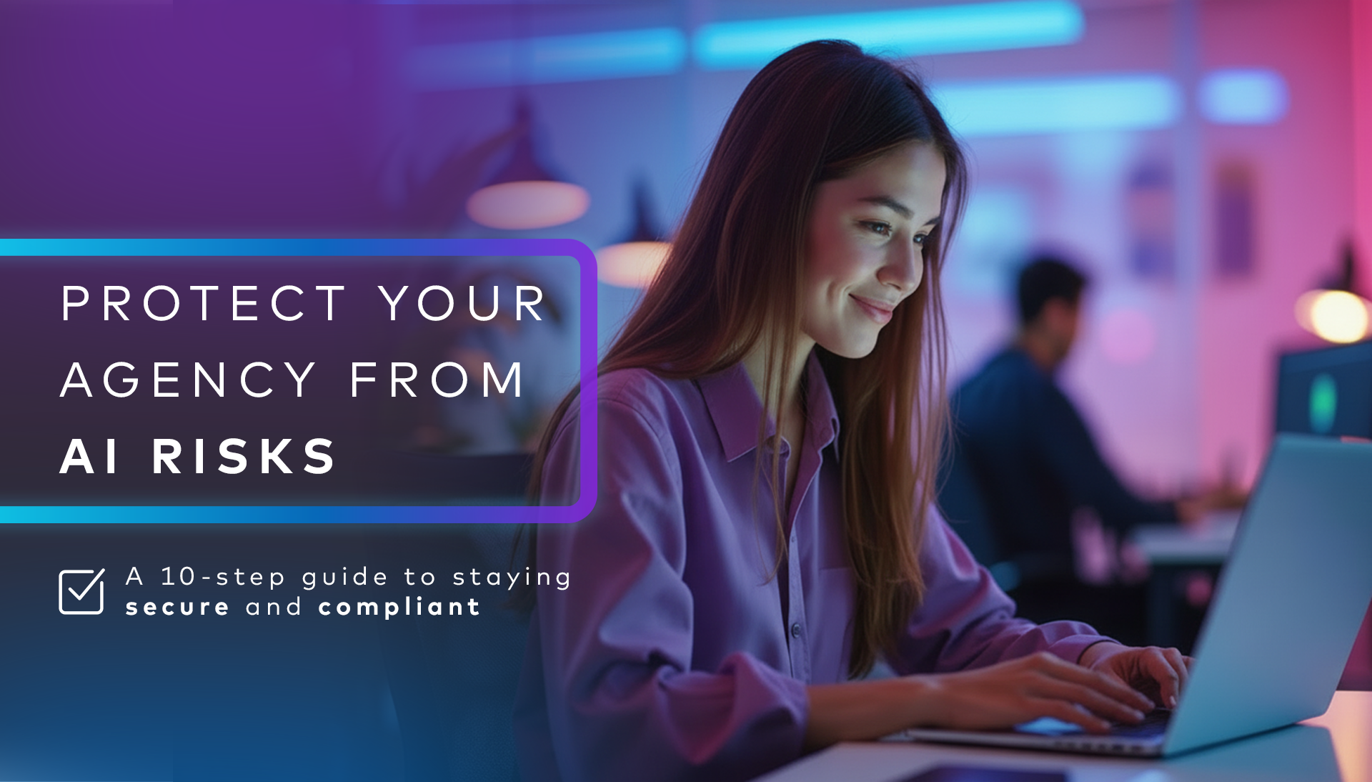 Woman at computer with overlay text: Protect your agency from AI risks