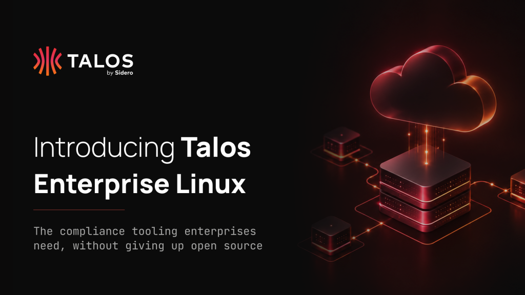 Talos Enterprise Linux featured image with Talos by Sidero logo and text: Introducing Talos Enterprise Linux. The compliance tooling enterprises need, without giving up open source.